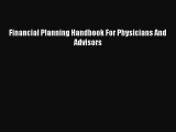 (PDF Download) Financial Planning Handbook For Physicians And Advisors PDF