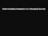 (PDF Download) Understanding Computers in a Changing Society Download
