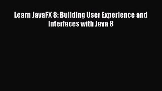 (PDF Download) Learn JavaFX 8: Building User Experience and Interfaces with Java 8 PDF