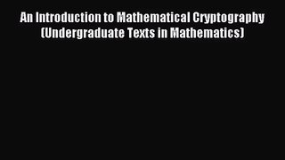 (PDF Download) An Introduction to Mathematical Cryptography (Undergraduate Texts in Mathematics)