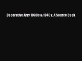 [PDF Download] Decorative Arts 1930s & 1940s: A Source Book [Download] Full Ebook