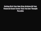 [PDF Download] Getting Rich Your Own Way: Achieve All Your Financial Goals Faster Than You