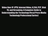 (PDF Download) Video Over IP: IPTV Internet Video H.264 P2P Web TV and Streaming: A Complete