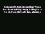 [PDF Download] Retirement RX: The Retirement Docs' Proven Prescription for Living a Happy Fulfilling