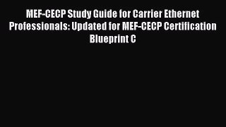 (PDF Download) MEF-CECP Study Guide for Carrier Ethernet Professionals: Updated for MEF-CECP