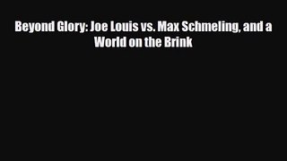 [PDF Download] Beyond Glory: Joe Louis vs. Max Schmeling and a World on the Brink [Download]