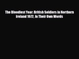 [PDF Download] The Bloodiest Year: British Soldiers in Northern Ireland 1972 In Their Own Words