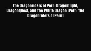 (PDF Download) The Dragonriders of Pern: Dragonflight Dragonquest and The White Dragon (Pern: