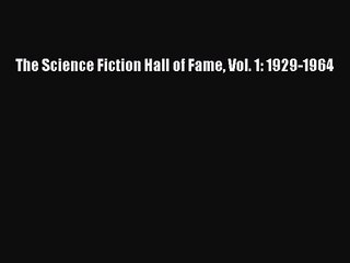 (PDF Download) The Science Fiction Hall of Fame Vol. 1: 1929-1964 Download