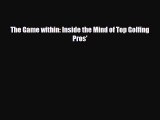 [PDF Download] The Game within: Inside the Mind of Top Golfing Pros' [Download] Online