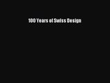 [PDF Download] 100 Years of Swiss Design [Read] Online