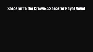 (PDF Download) Sorcerer to the Crown: A Sorcerer Royal Novel PDF