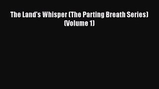 (PDF Download) The Land's Whisper (The Parting Breath Series) (Volume 1) Read Online