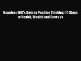(PDF Download) Napoleon Hill's Keys to Positive Thinking: 10 Steps to Health Wealth and Success