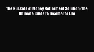 (PDF Download) The Buckets of Money Retirement Solution: The Ultimate Guide to Income for Life