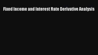 (PDF Download) Fixed Income and Interest Rate Derivative Analysis Read Online