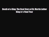 [PDF Download] Death of a King: The Real Story of Dr. Martin Luther King Jr.'s Final Year [Download]