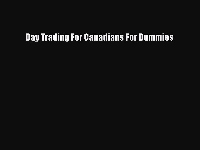 [PDF Download] Day Trading For Canadians For Dummies [Read] Full Ebook