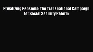 (PDF Download) Privatizing Pensions: The Transnational Campaign for Social Security Reform