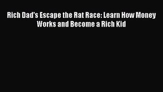 (PDF Download) Rich Dad's Escape the Rat Race: Learn How Money Works and Become a Rich Kid