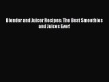 Blender and Juicer Recipes: The Best Smoothies and Juices Ever! Free Download Book