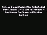 The Paleo Crockpot Recipes (Slow Cooker Series): The Best Fast and Easy-To-Cook Paleo Recipes