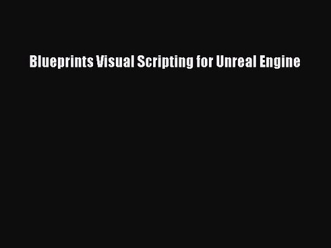 (PDF Download) Blueprints Visual Scripting for Unreal Engine Download