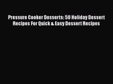 Pressure Cooker Desserts: 50 Holiday Dessert Recipes For Quick & Easy Dessert Recipes  Free