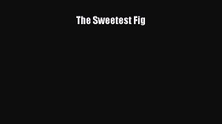 (PDF Download) The Sweetest Fig Download