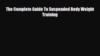 [PDF Download] The Complete Guide To Suspended Body Weight Training [PDF] Full Ebook