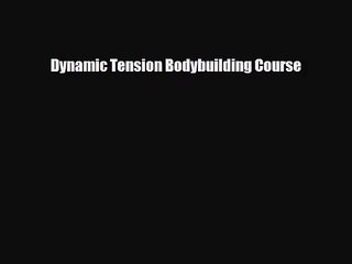 [PDF Download] Dynamic Tension Bodybuilding Course [Read] Full Ebook