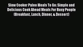 Slow Cooker Paleo Meals To Go: Simple and Delicious Cook Ahead Meals For Busy People (Breakfast