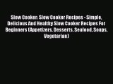 Slow Cooker: Slow Cooker Recipes - Simple Delicious And Healthy Slow Cooker Recipes For Beginners