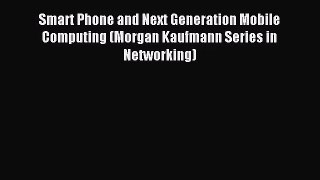 (PDF Download) Smart Phone and Next Generation Mobile Computing (Morgan Kaufmann Series in
