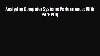 (PDF Download) Analyzing Computer Systems Performance: With Perl: PDQ Read Online