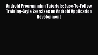 (PDF Download) Android Programming Tutorials: Easy-To-Follow Training-Style Exercises on Android