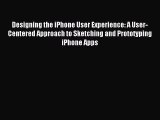 (PDF Download) Designing the iPhone User Experience: A User-Centered Approach to Sketching