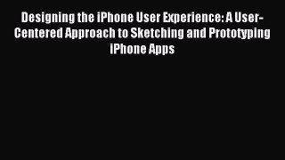 (PDF Download) Designing the iPhone User Experience: A User-Centered Approach to Sketching
