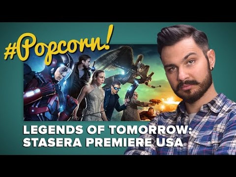 Legends Of Tomorrow: ci siamo! | #Popcorn
