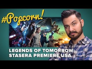 Legends Of Tomorrow: ci siamo! | #Popcorn