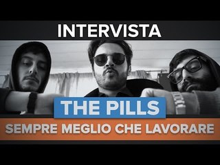 SEMPRE MEGLIO CHE LAVORARE: abbiamo incontrato i THE PILLS | #INTERVISTA
