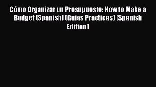 (PDF Download) Cómo Organizar un Presupuesto: How to Make a Budget (Spanish) (Guias Practicas)