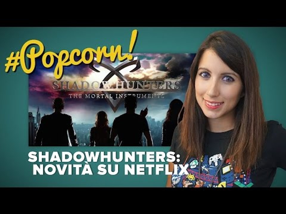 SHADOWHUNTERS: Su Netflix con una nuova formula #Popcorn