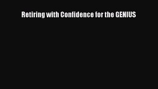 (PDF Download) Retiring with Confidence for the GENIUS PDF