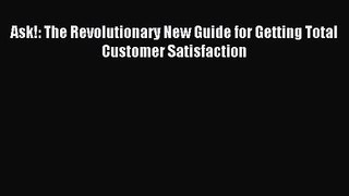 (PDF Download) Ask!: The Revolutionary New Guide for Getting Total Customer Satisfaction Download