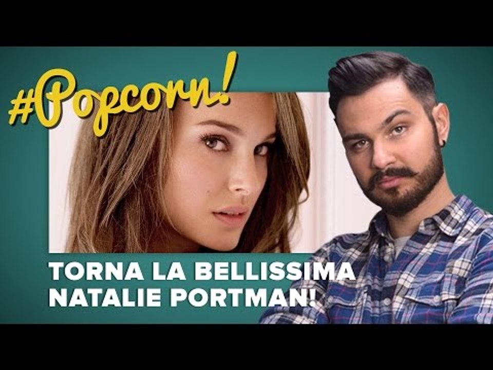 Torna la bellissima NATALIE PORTMAN! #POPCORN
