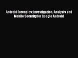 (PDF Download) Android Forensics: Investigation Analysis and Mobile Security for Google Android