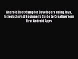 (PDF Download) Android Boot Camp for Developers using Java Introductory: A Beginner's Guide