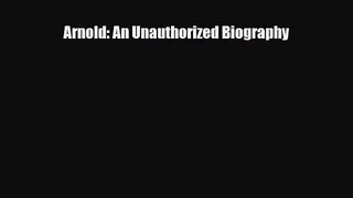[PDF Download] Arnold: An Unauthorized Biography [PDF] Full Ebook