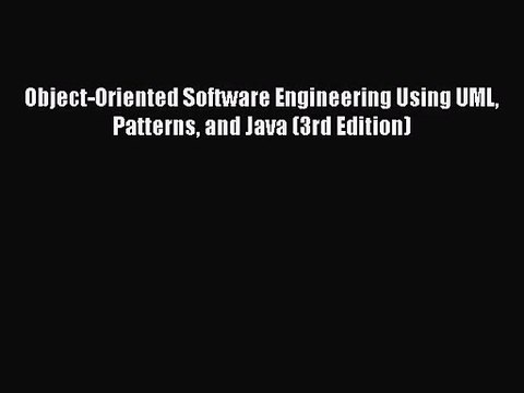 (PDF Download) Object-Oriented Software Engineering Using UML Patterns and Java (3rd Edition)